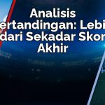 Analisis Pertandingan: Memahami Kemenangan Tak Terduga