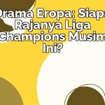 Dinamika Berita Olahraga Terkini: Sepak Bola Eropa Membara